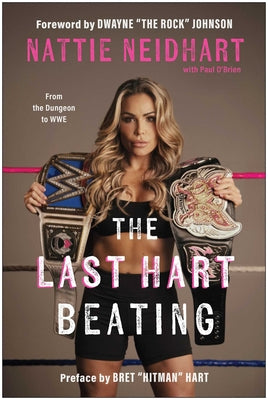 Cover Image for The Last Hart Beating: From the Dungeon to WWE -- Nattie Neidhart, Hardcover