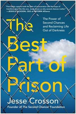 Cover Image for The Best Part of Prison: The Power of Second Chances and Reclaiming Life Out of Darkness -- Jesse Crosson, Paperback