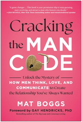 Cover Image for Cracking the Man Code: Unlock the Mystery of How Men Think, Love, and Communicate to Create the Relationship You've Always Wanted -- Mat Boggs, Paperback