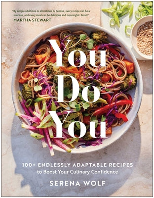 Cover Image for You Do You: 100+ Endlessly Adaptable Recipes to Boost Your Culinary Confidence -- Serena Wolf, Hardcover