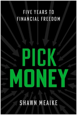 Cover Image for Pick Money: Five Years to Financial Freedom -- Shawn Meaike, Hardcover