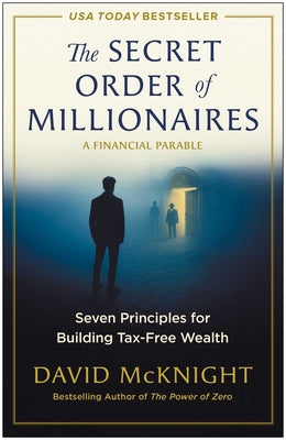 Cover Image for The Secret Order of Millionaires: Seven Principles for Building Tax-Free Wealth -- David McKnight, Hardcover