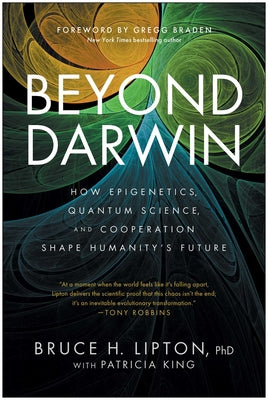 Cover Image for Beyond Darwin: How Epigenetics, Quantum Science, and Cooperation Shape Humanity's Future -- Bruce H. Lipton, Hardcover