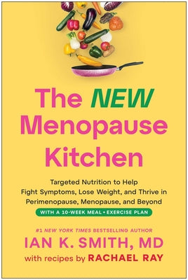 Cover Image for The New Menopause Kitchen: Targeted Nutrition to Help Fight Symptoms, Lose Weight, and Thrive in Perimenopause, Menopause, and Beyond -- Ian K. Smith, Hardcover