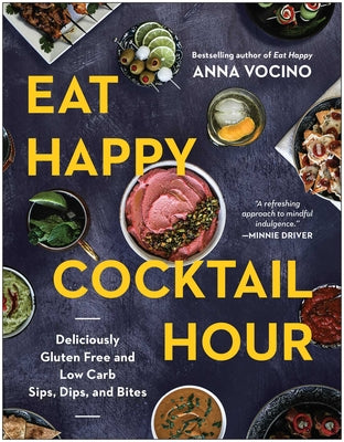 Cover Image for Eat Happy Cocktail Hour: Deliciously Gluten Free and Low Carb Sips, Dips, and Bites -- Anna Vocino, Hardcover