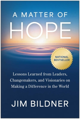 Cover Image for A Matter of Hope: Lessons Learned from Leaders, Changemakers, and Visionaries on Making a Difference in the World -- Jim Bildner, Hardcover