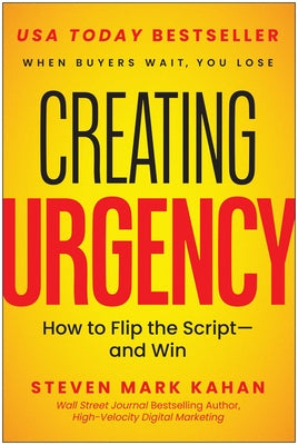 Cover Image for Creating Urgency: How to Flip the Script--And Win -- Steven Mark Kahan, Hardcover