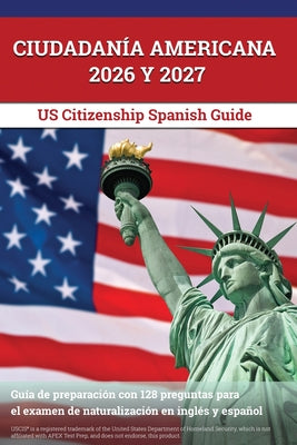Cover Image for Ciudadanía Americana 2026 y 2027: Guía de preparación con 128 preguntas para el examen de naturalización en inglés y español [US Citizenship Spanish G -- J. M. Lefort, Paperback