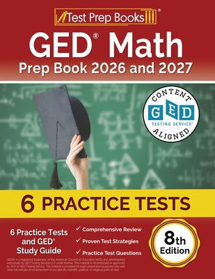 Cover Image for GED Math Prep Book 2025 and 2026: 6 Practice Tests and GED Study Guide [8th Edition] -- Lydia Morrison, Paperback