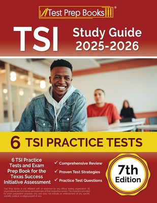 Cover Image for TSI Study Guide 2025-2026: 6 TSI Practice Tests and Exam Prep Book for the Texas Assessment [7th Edition] -- Lydia Morrison, Paperback