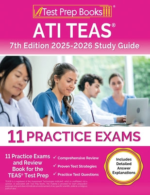 Cover Image for ATI TEAS 7th Edition 2025-2026 Study Guide: 11 Practice Exams and Review Book for the TEAS Test Prep [Includes Detailed Answer Explanations] -- Lydia Morrison, Paperback