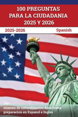 Cover Image for 100 Preguntas para la ciudadania 2025 y 2026: examen de naturalizacion Americana preparacion en Espanol e Ingles [Spanish] -- J. M. Lefort, Paperback