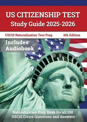 Cover Image for US Citizenship Test Study Guide 2025-2026: Naturalization Prep Book for all 100 USCIS Civics Questions and Answers: [6th Edition] -- J. M. Lefort, Paperback