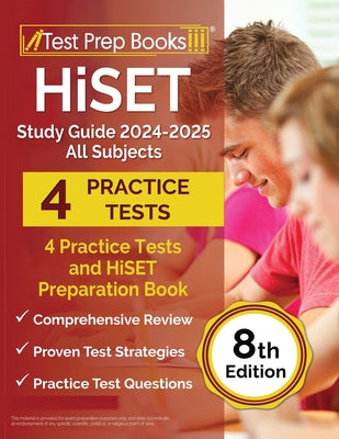 Cover Image for HiSET Study Guide 2024-2025 All Subjects: 4 Practice Tests and HiSET Preparation Book [8th Edition] -- Lydia Morrison, Paperback