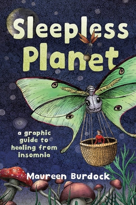 Cover Image for Sleepless Planet: A Graphic Guide to Healing from Insomnia -- Maureen Burdock, Paperback