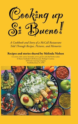 Cover Image for Cooking Up Si Bueno!: A Cookbook and Story of a McCall Restaurant Told Through Recipes, Pictures, and Memories -- Melinda Nielsen, Hardcover