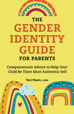 Cover Image for The Gender Identity Guide for Parents: Compassionate Advice to Help Your Child Be Their Most Authentic Self -- Tavi Hawn, Paperback
