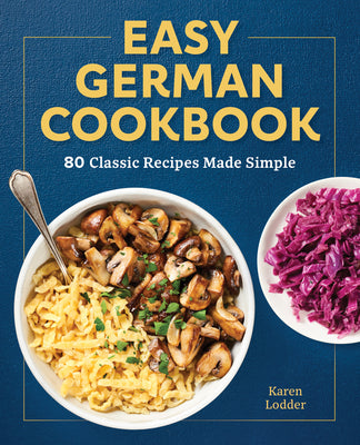 Cover Image for Easy German Cookbook: 80 Classic Recipes Made Simple -- Karen Lodder, Paperback