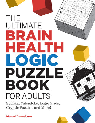 Cover Image for The Ultimate Brain Health Logic Puzzle Book for Adults: Sudoku, Calcudoku, Logic Grids, Cryptic Puzzles, and More! -- Marcel Danesi, Paperback