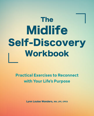 Cover Image for The Midlife Self-Discovery Workbook: Practical Exercises to Reconnect with Your Life's Purpose -- Lynn Louise Wonders, Paperback