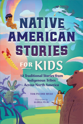 Cover Image for Native American Stories for Kids: 12 Traditional Stories from Indigenous Tribes Across North America -- Tom Pecore Weso, Paperback