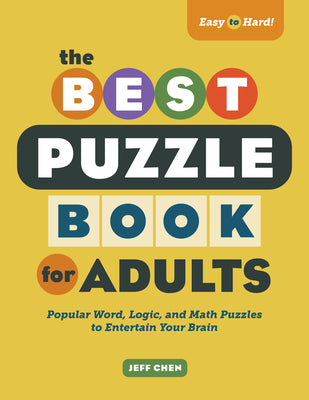 Cover Image for The Best Puzzle Book for Adults: Popular Word, Logic, and Math Puzzles to Entertain Your Brain -- Jeff Chen, Paperback