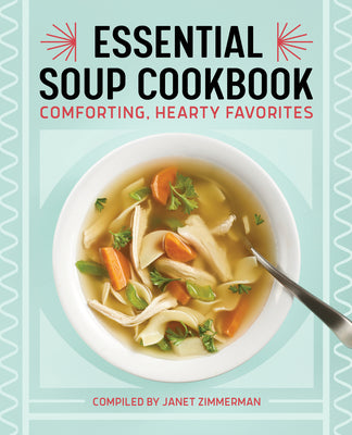 Cover Image for Essential Soup Cookbook: Comforting, Hearty Favorites -- Janet Zimmerman, Paperback