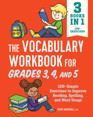 Cover Image for The Vocabulary Workbook for Grades 3, 4, and 5: 120+ Simple Exercises to Improve Reading, Spelling, and Word Usage -- Tanya Marshall, Paperback