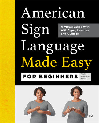 Cover Image for American Sign Language Made Easy for Beginners: A Visual Guide with ASL Signs, Lessons, and Quizzes -- Travis Belmontes-Merrell, Paperback