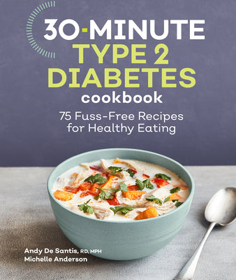 Cover Image for 30-Minute Type 2 Diabetes Cookbook: 75 Fuss-Free Recipes for Healthy Eating -- Andy de Santis, Paperback