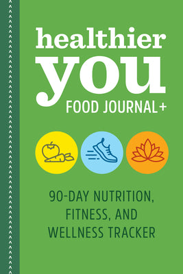 Cover Image for Healthier You Food Journal +: 90-Day Nutrition, Fitness, and Wellness Tracker -- Rockridge Press, Paperback
