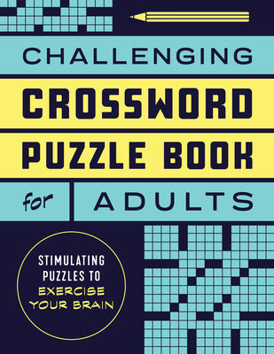Cover Image for Challenging Crossword Puzzle Book for Adults: Stimulating Puzzles to Exercise Your Brain -- Rockridge Press, Paperback