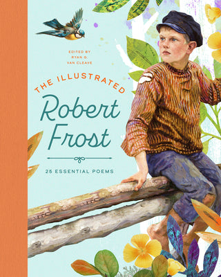 Cover Image for The Illustrated Robert Frost: 25 Essential Poems -- Ryan G. Van Cleave, Hardcover