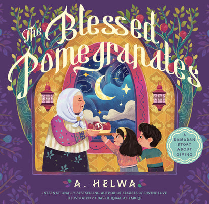 Cover Image for The Blessed Pomegranates: A Ramadan Story about Giving -- A. Helwa, Hardcover