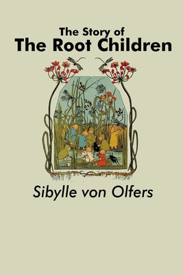 Cover Image for The Story of the Root Children -- Sibylle Von Olfers, Paperback