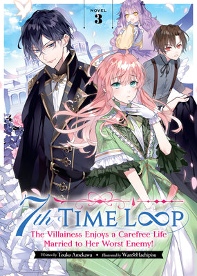 Cover Image for 7th Time Loop: The Villainess Enjoys a Carefree Life Married to Her Worst Enemy! (Light Novel) Vol. 3 -- Touko Amekawa, Paperback