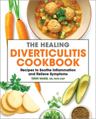 Cover Image for The Healing Diverticulitis Cookbook: Recipes to Soothe Inflammation and Relieve Symptoms -- Terri Ward, Paperback