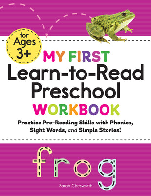 Cover Image for My First Learn-To-Read Preschool Workbook: Practice Pre-Reading Skills with Phonics, Sight Words, and Simple Stories! -- Sarah Chesworth, Paperback