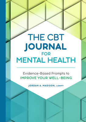 Cover Image for The CBT Journal for Mental Health: Evidence-Based Prompts to Improve Your Well-Being -- Jordan A. Madison, Paperback