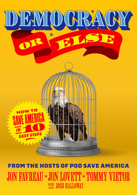 Cover Image for Democracy or Else: How to Save America in 10 Easy Steps -- Jon Favreau, Hardcover