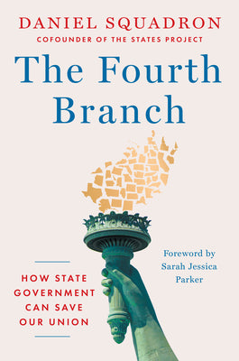 Cover Image for The Fourth Branch: How State Government Can Save Our Union -- Daniel Squadron, Hardcover