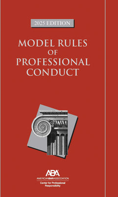 Cover Image for Model Rules of Professional Conduct, 2025 Edition -- Center For Professional Responsibility, Paperback