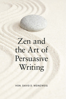 Cover Image for Zen and the Art of Persuasive Writing -- David D. Weinzweig, Hardcover