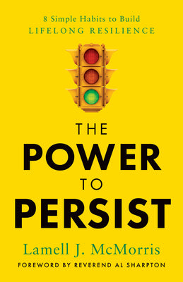 Cover Image for The Power to Persist: 8 Simple Habits to Build Lifelong Resilience -- Lamell J. McMorris, Hardcover