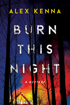 Cover Image for Burn This Night: A Mystery -- Alex Kenna, Hardcover