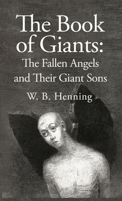 Cover Image for The Book of Giants: The Fallen Angels and their Giant Sons: the Fallen Angels And Their Giants Sons -- W B Henning Hardcover, Hardcover