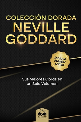 Cover Image for Colección Dorada Neville Goddard: Sus Mejores Obras en un Solo Volumen -- Marcela Allen, Paperback