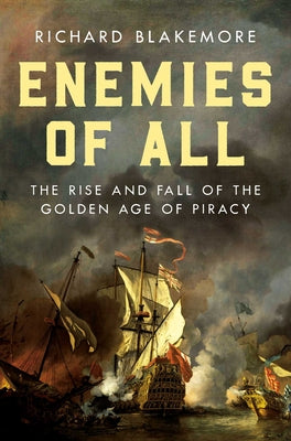 Cover Image for Enemies of All: The Rise and Fall of the Golden Age of Piracy -- Richard Blakemore, Hardcover