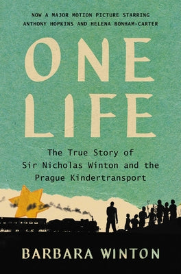 Cover Image for One Life: The True Story of Sir Nicholas Winton and the Prague Kindertransport -- Barbara Winton, Hardcover