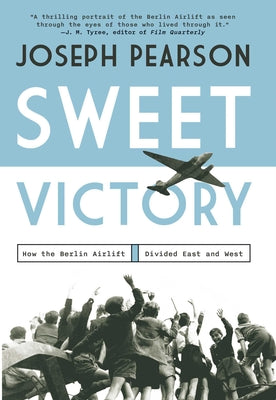 Cover Image for Sweet Victory: How the Berlin Airlift Divided East and West -- Joseph Pearson, Hardcover